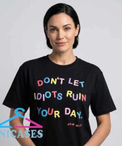Don't Let Idiots Ruin Your Day Humor T Shirt Don't Let Idiots Ruin Your Day Humor T Shirt