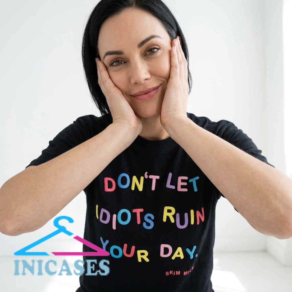 Don't Let Idiots Ruin Your Day Humor T Shirt Don't Let Idiots Ruin Your Day Humor T Shirt - Image 3