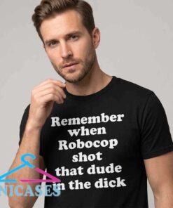 remember when robocop shot that dude shirt
