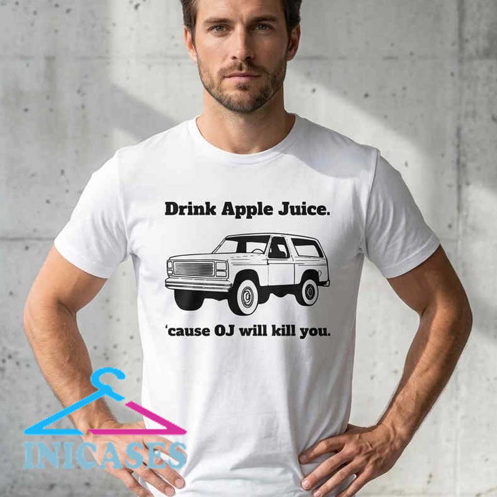 Drink Apple Juice 'Cause OJ Will Kill You T-Shirt Funny Drink Apple Juice OJ graphic T-shirt featuring a humorous statement design, cotton short sleeve shirt, novelty apparel, casual streetwear style, witty slogan fashion, and everyday unisex wear.
