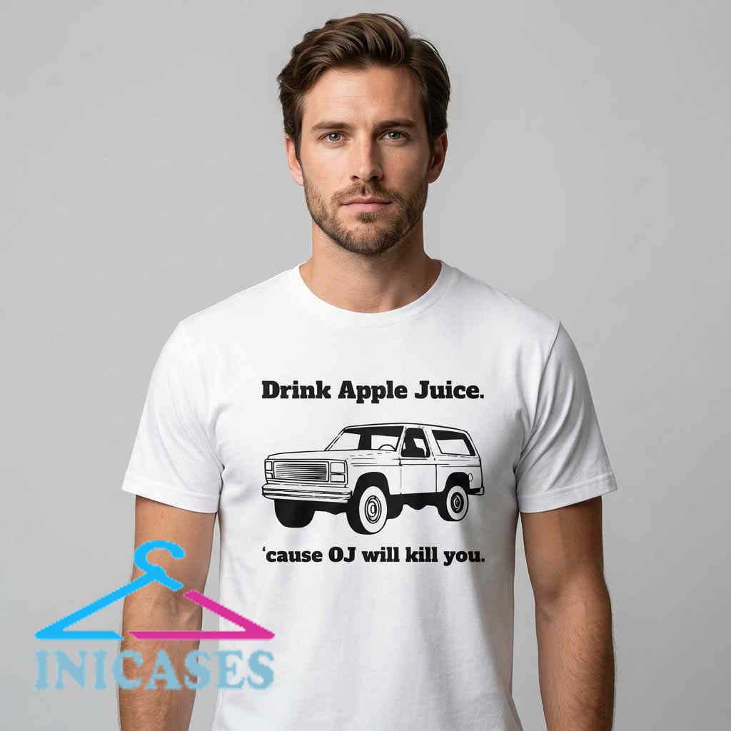 Drink Apple Juice 'Cause OJ Will Kill You T-Shirt Drink Apple Juice 'Cause OJ Will Kill You T-Shirt - Image 4