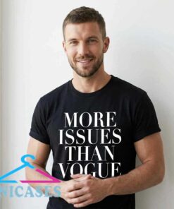 You got more issues than Vogue T shirt with witty fashion quote typography, funny statement graphic tee for fashion lovers, pop culture humor and casual streetwear style