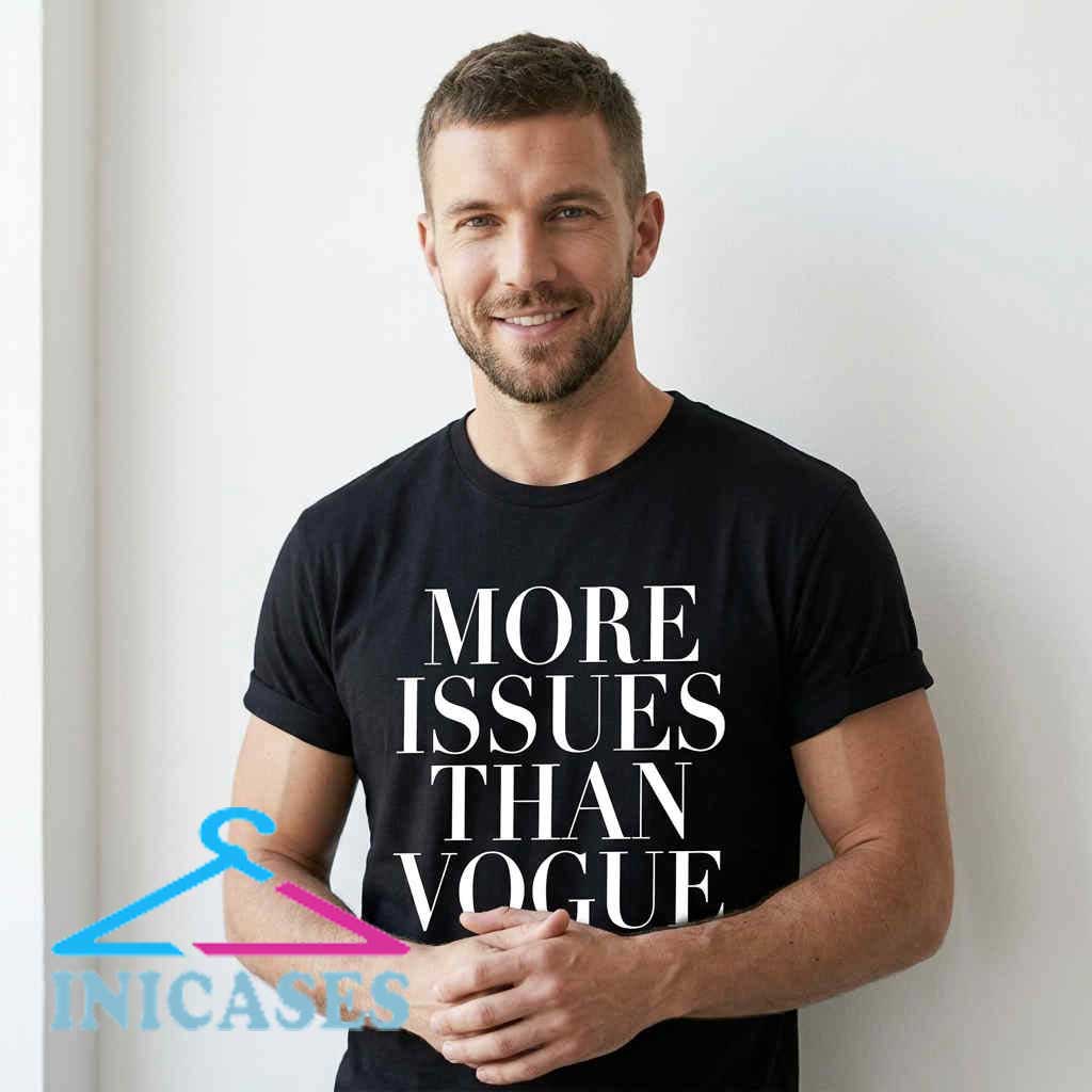 More Issues Than Vogue Graphic Tee Shirt You got more issues than Vogue T shirt with witty fashion quote typography, funny statement graphic tee for fashion lovers, pop culture humor and casual streetwear style