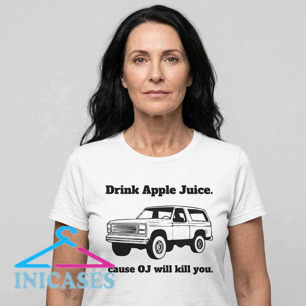 Drink Apple Juice 'Cause OJ Will Kill You T-Shirt Drink Apple Juice 'Cause OJ Will Kill You T-Shirt - Image 2