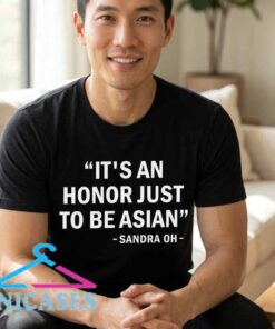 Sandra Oh Honor Just to Be Asian Quote T-Shirt Sandra Oh Honor Just to Be Asian Quote T-Shirt