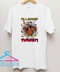 Im a Gurkey Turkey Shirt