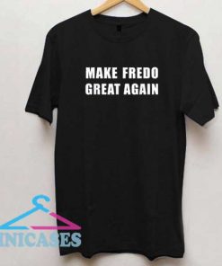Make Fredo Great Again Quotes Shirt