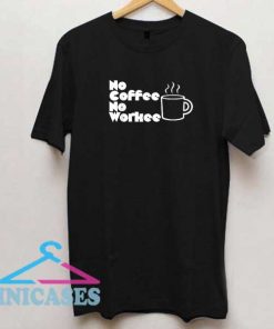 No Coffee No Workee Graphic Shirt